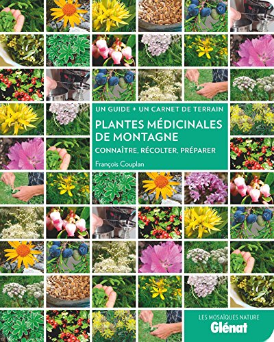 Plantes médicinales de montagne: Connaître, récolter, préparer
