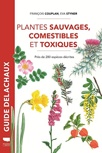 Plantes sauvages comestibles et toxiques: Près de 280 espèces décrites - réédition