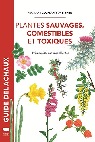 Plantes sauvages comestibles et toxiques: Près de 280 espèces décrites - réédition von DELACHAUX et NIESTLE