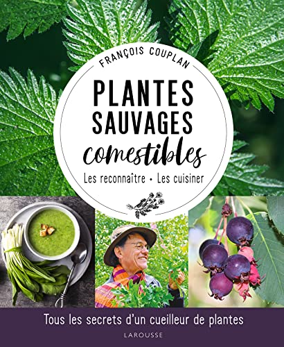 Plantes sauvages comestibles: Tous les secrets d'un cueilleur de plantes von LAROUSSE