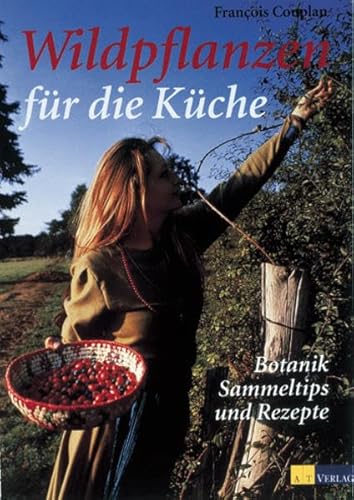 Wildpflanzen für die Küche: Botanik, Sammeltips und Rezepte (Essen und Trinken)