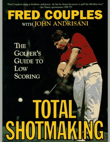 Total Shotmaking: The Golfer's Guide to Low Scoring von Harper Paperbacks