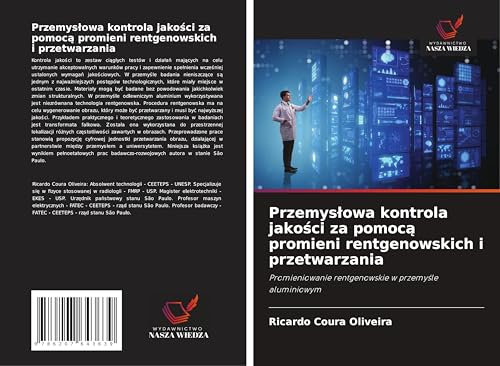 Przemys¿owa kontrola jako¿ci za pomoc¿ promieni rentgenowskich i przetwarzania: Promieniowanie rentgenowskie w przemy¿le aluminiowym von Wydawnictwo Nasza Wiedza