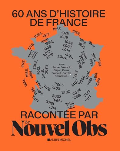60 ans d'histoire de France racontée par Le Nouvel Obs: Avec Sartre, Beauvoir, Foucault, Gorz, Mitterrand, Carrère, Ernaux... von ALBIN MICHEL