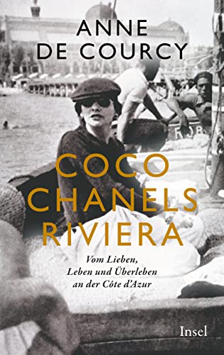 Coco Chanels Riviera: Vom Lieben, Leben und Überleben an der Cote d'Azur von Insel Verlag