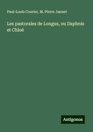 Les pastorales de Longus, ou Daphnis et Chloé von Antigonos Verlag