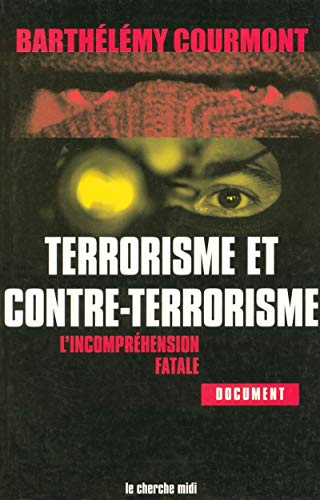 Terrorisme et contre-terrorisme l'incompréhension fatale