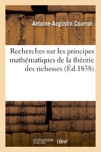 Recherches sur les principes mathématiques de la théorie des richesses (Sciences) von Hachette Livre - BNF