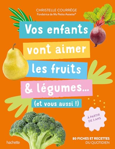 Vos enfants vont aimer les fruits & légumes... (et vous aussi !): A partir de 3 ans von HACHETTE PRAT