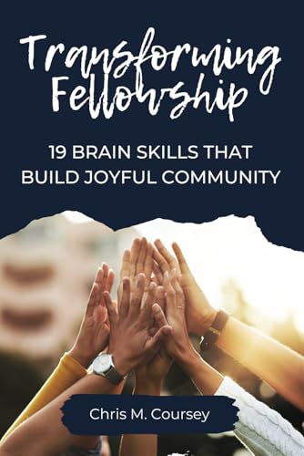 Transforming Fellowship: 19 Brain Skills That Build Joyful Community von CreateSpace Independent Publishing Platform