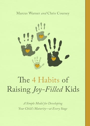 The 4 Habits of Raising Joy-filled Kids: A Simple Model for Developing Your Child's Maturity- at Every Stage von Northfield Publishing