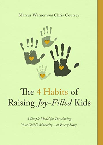 The 4 Habits of Raising Joy-filled Kids: A Simple Model for Developing Your Child's Maturity- at Every Stage The 4 Habits of Raising Joy-filled Kids: A Simple Model for Developing Your Child's Maturity- at Every Stage