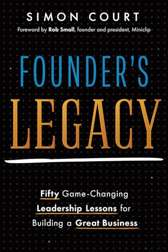 Founder's Legacy: 50 Game-Changing Leadership Lessons for Building a Great Business von An Inc. Original