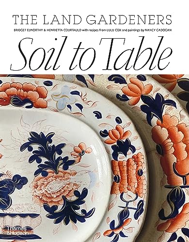 Soil to Table: The Land Gardeners: Recipes for Healthy Soil and Food von Thames and Hudson (Australia) Pty Ltd