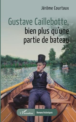 Gustave Caillebotte, bien plus qu’une partie de bateau von Editions L'Harmattan