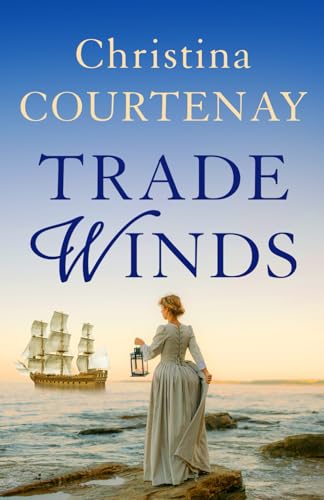 Trade Winds: An utterly breathtaking and spellbinding historical romance (The Kinross Family Sagas, Band 1) von Choc Lit