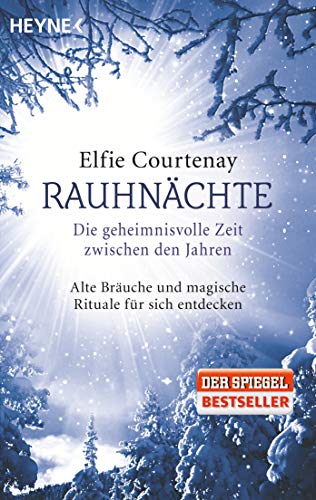 Rauhnächte: Die geheimnisvolle Zeit zwischen den Jahren: Alte Bräuche und magische Rituale für sich entdecken