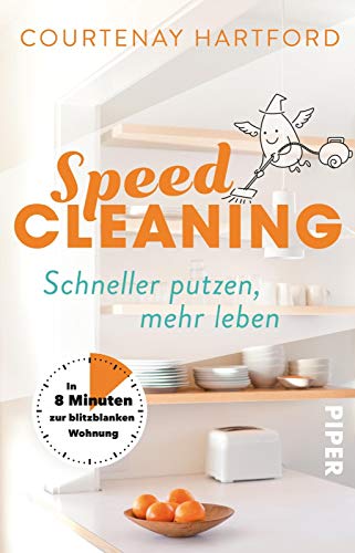Speed-Cleaning: Schneller putzen, mehr leben – In 8 Minuten zur blitzblanken Wohnung von Piper Verlag GmbH