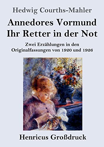Annedores Vormund / Ihr Retter in der Not (Großdruck): Zwei Erzählungen in den Originalfassungen von 1920 und 1926