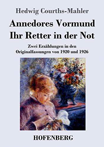Annedores Vormund / Ihr Retter in der Not: Zwei Erzählungen in den Originalfassungen von 1920 und 1926 von Hofenberg