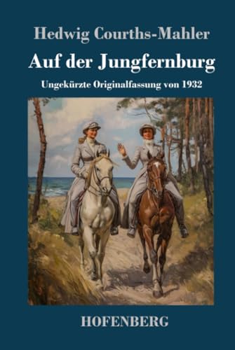 Auf der Jungfernburg: Ungekürzte Originalfassung von 1932