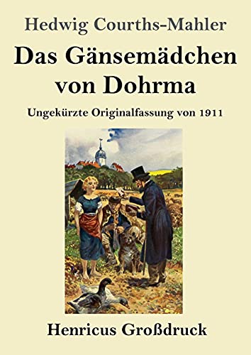 Das Gänsemädchen von Dohrma (Großdruck): Ungekürzte Originalfassung von 1911 von Henricus