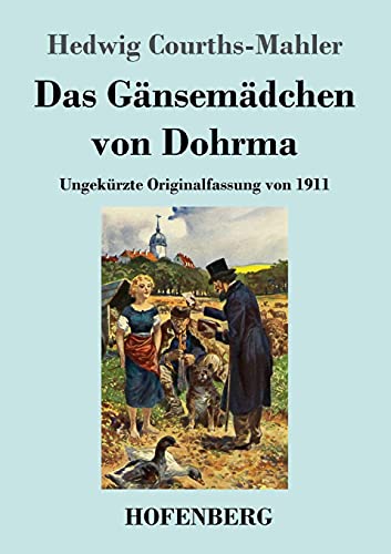 Das Gänsemädchen von Dohrma: Ungekürzte Originalfassung von 1911 von Hofenberg