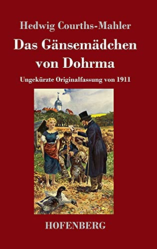 Das Gänsemädchen von Dohrma: Ungekürzte Originalfassung von 1911 Das Gänsemädchen von Dohrma: Ungekürzte Originalfassung von 1911