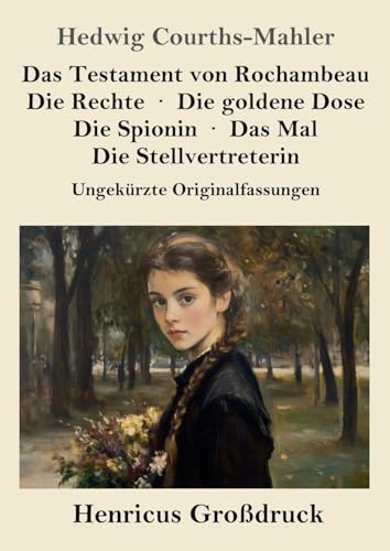 Das Testament von Rochambeau / Die Rechte / Die goldene Dose / Die Spionin / Das Mal / Die Stellvertreterin (Großdruck): Ungekürzte Originalfassungen von Henricus
