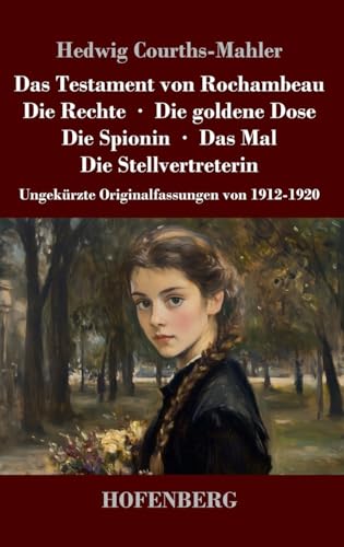 Das Testament von Rochambeau / Die Rechte / Die goldene Dose / Die Spionin / Das Mal / Die Stellvertreterin: Ungekürzte Originalfassungen von 1912-1920 von Hofenberg
