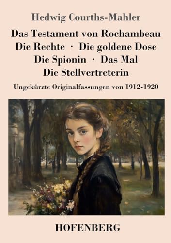 Das Testament von Rochambeau / Die Rechte / Die goldene Dose / Die Spionin / Das Mal / Die Stellvertreterin: Ungekürzte Originalfassungen von 1912-1920