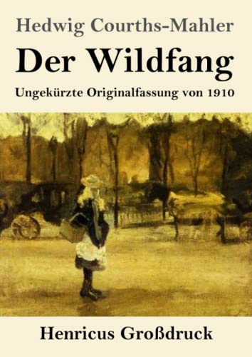 Der Wildfang (Großdruck): Ungekürzte Originalfassung von 1910