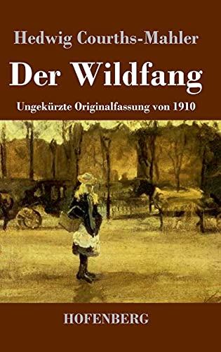 Der Wildfang: Ungekürzte Originalfassung von 1910 von Hofenberg
