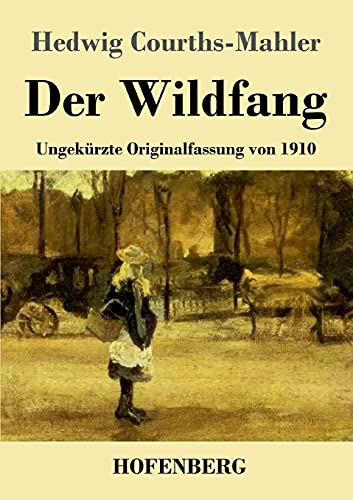 Der Wildfang: Ungekürzte Originalfassung von 1910 von Hofenberg