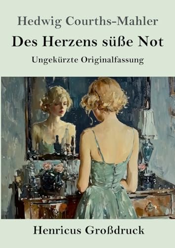 Des Herzens süße Not (Großdruck): Ungekürzte Originalfassung von Henricus