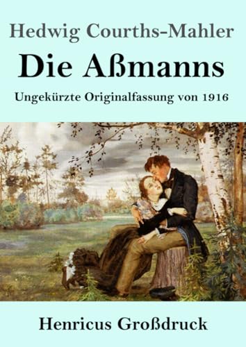 Die Aßmanns (Großdruck): Ungekürzte Originalfassung von 1916 von Henricus