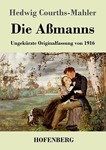 Die Aßmanns: Ungekürzte Originalfassung von 1916 Die Aßmanns: Ungekürzte Originalfassung von 1916 von Hofenberg