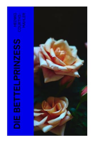 Die Bettelprinzeß: Liebesroman Die Bettelprinzeß: Liebesroman