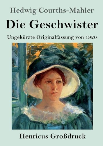 Die Geschwister (Großdruck): Ungekürzte Originalfassung von 1920 von Henricus