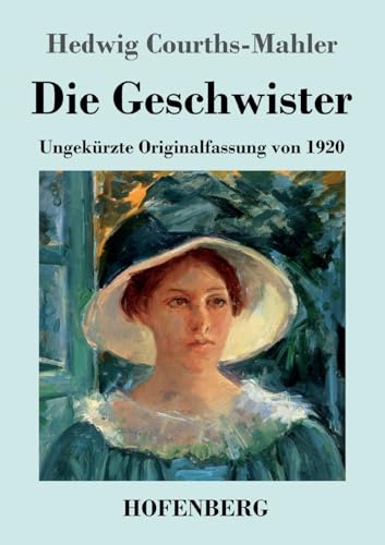 Die Geschwister: Ungekürzte Originalfassung von 1920 von Hofenberg