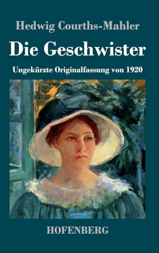 Die Geschwister: Ungekürzte Originalfassung von 1920 von Hofenberg