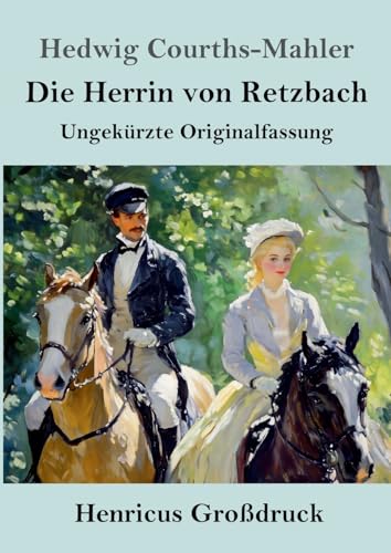 Die Herrin von Retzbach (Großdruck): Ungekürzte Originalfassung von Henricus
