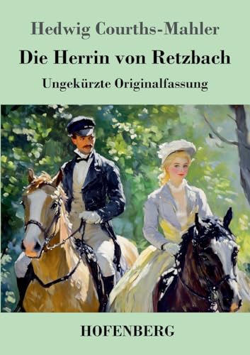 Die Herrin von Retzbach: Ungekürzte Originalfassung von Hofenberg