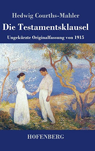 Die Testamentsklausel: Ungekürzte Originalfassung von 1915 Die Testamentsklausel: Ungekürzte Originalfassung von 1915 von Henricus - Edition Deutsche Klassik GmbH, Berlin