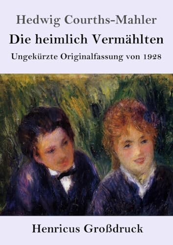 Die heimlich Vermählten (Großdruck): Ungekürzte Originalfassung von 1928 von Henricus