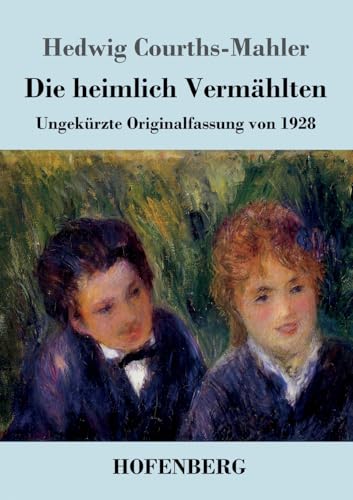 Die heimlich Vermählten: Ungekürzte Originalfassung von 1928 von Hofenberg