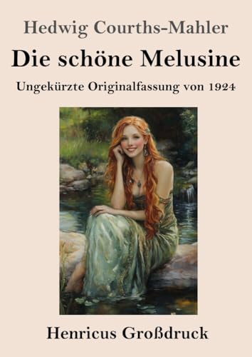 Die schöne Melusine (Großdruck): Ungekürzte Originalfassung von 1924 von Henricus