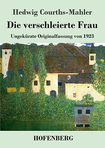 Die verschleierte Frau: Ungekürzte Originalfassung von 1923 von Hofenberg