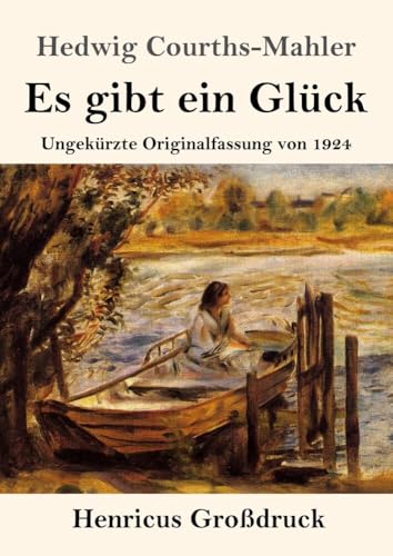 Es gibt ein Glück (Großdruck): Ungekürzte Originalfassung von 1924