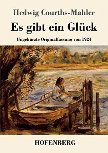 Es gibt ein Glück: Ungekürzte Originalfassung von 1924 Es gibt ein Glück: Ungekürzte Originalfassung von 1924